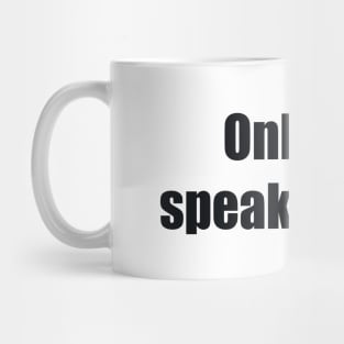 Only you speak for you Mug